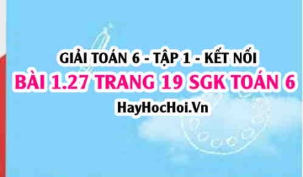 Giải bài 1.27 trang 19 Toán 6 Tập 1 SGK Kết nối tri thức